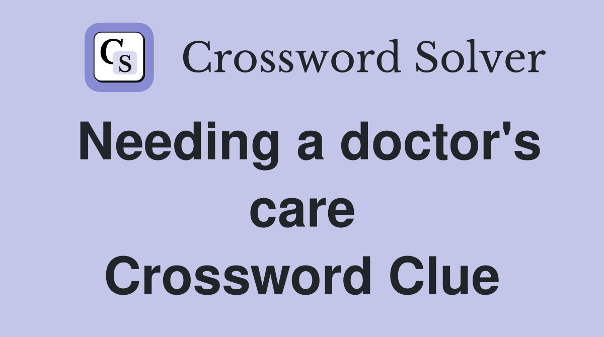 Needing a doctor's care Crossword Clue