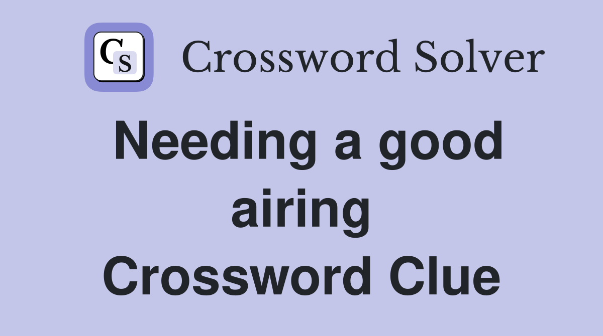 Needing a good airing Crossword Clue