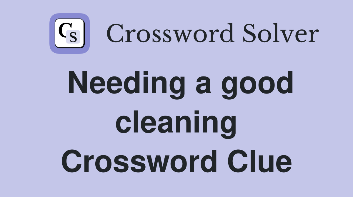 Needing a good cleaning Crossword Clue