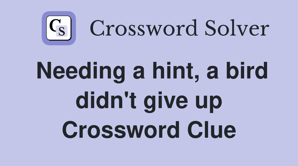 Needing a hint, a bird didn't give up Crossword Clue