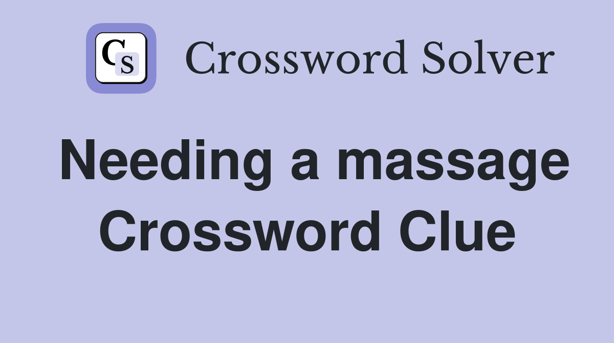 Needing a massage Crossword Clue