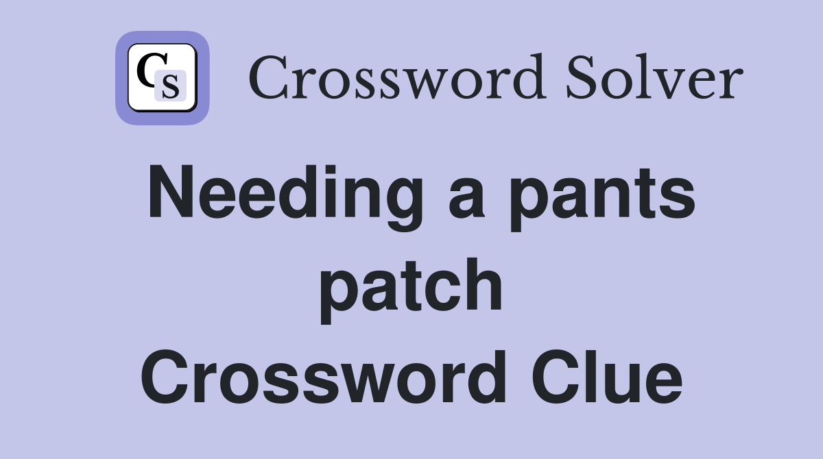 Needing a pants patch Crossword Clue