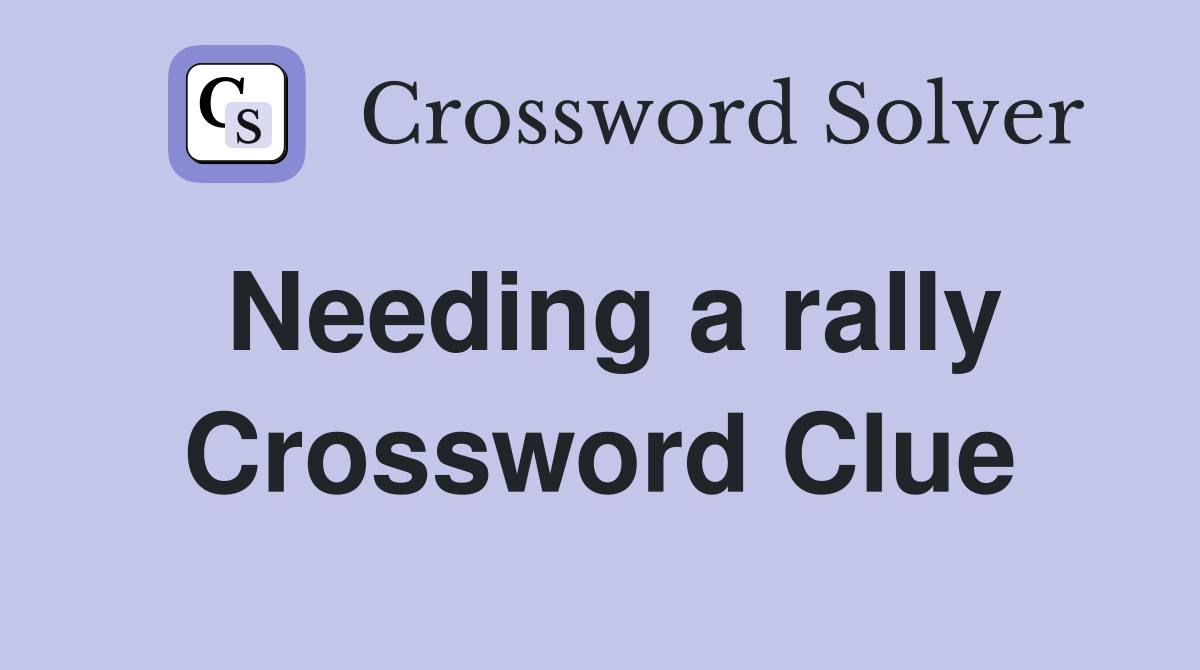 Needing a rally Crossword Clue