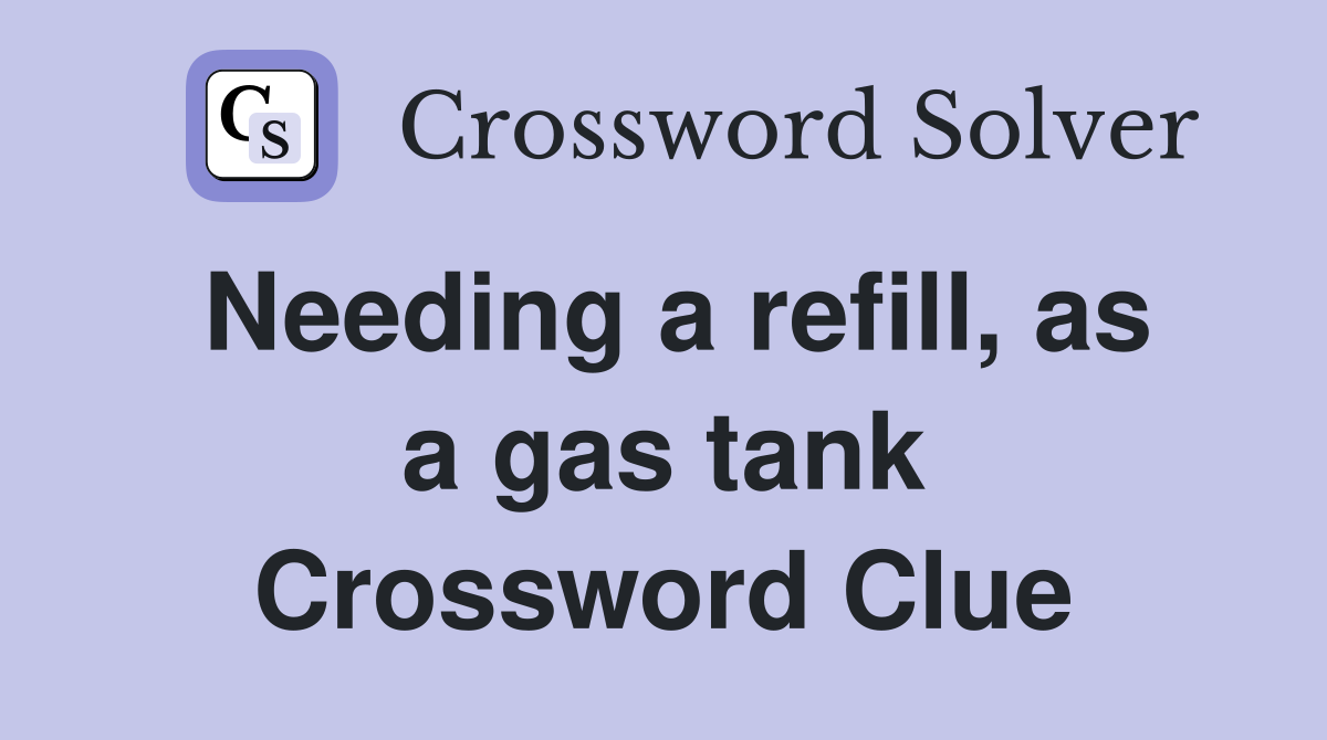 Needing a refill, as a gas tank Crossword Clue