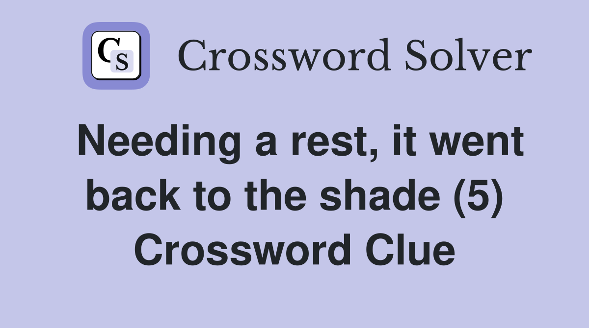 Needing a rest, it went back to the shade (5) Crossword Clue