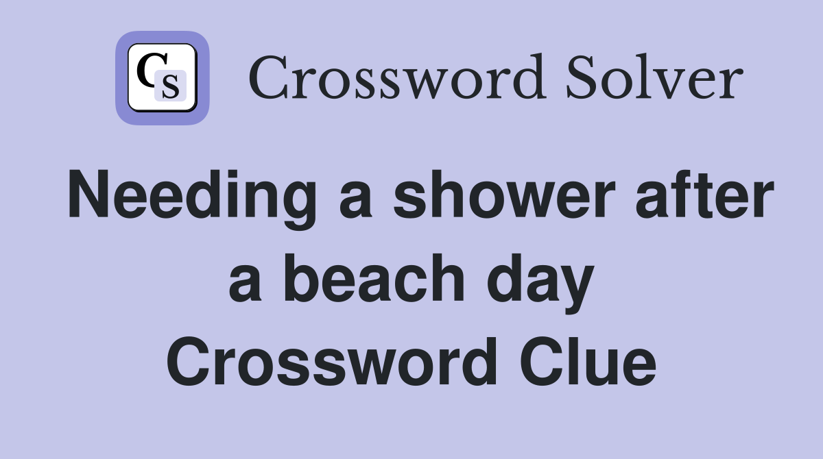 Needing a shower after a beach day Crossword Clue