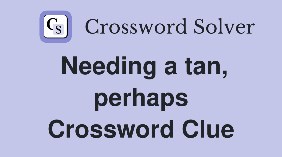 Needing a tan, perhaps Crossword Clue