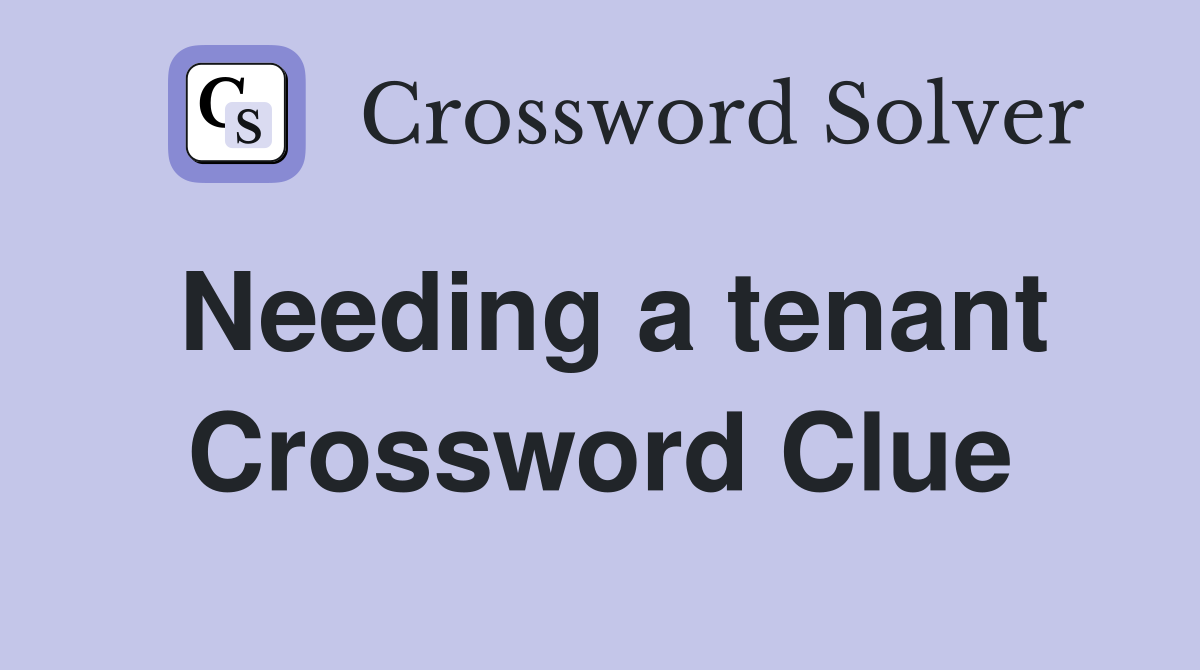 Needing a tenant Crossword Clue