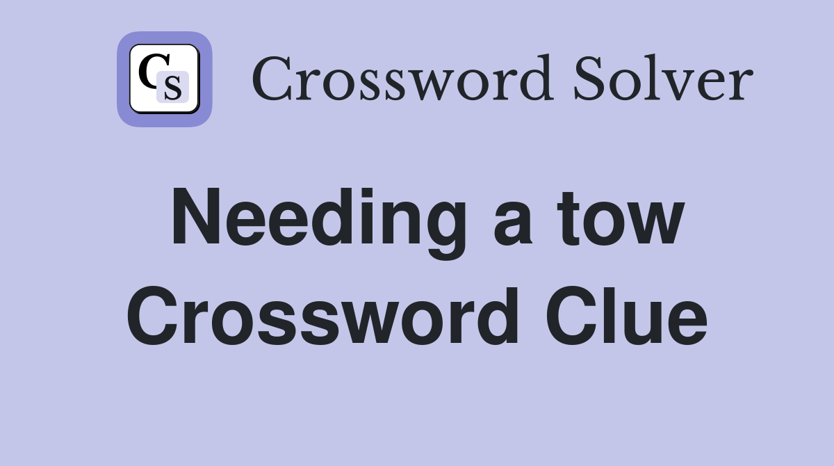Needing a tow Crossword Clue