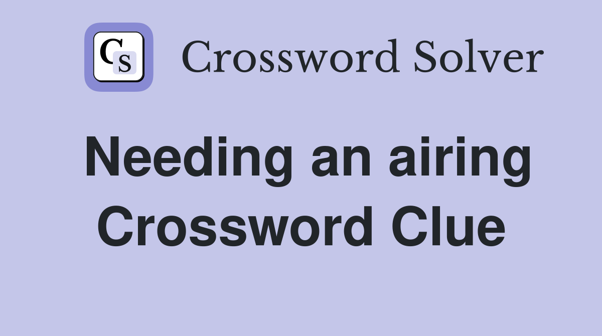 Needing an airing Crossword Clue