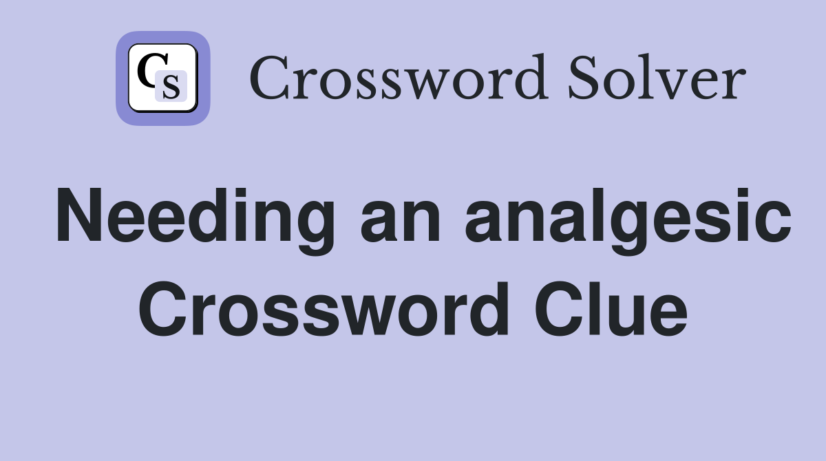 Needing an analgesic Crossword Clue
