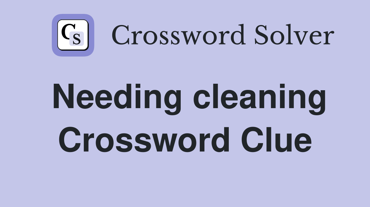 Needing cleaning Crossword Clue