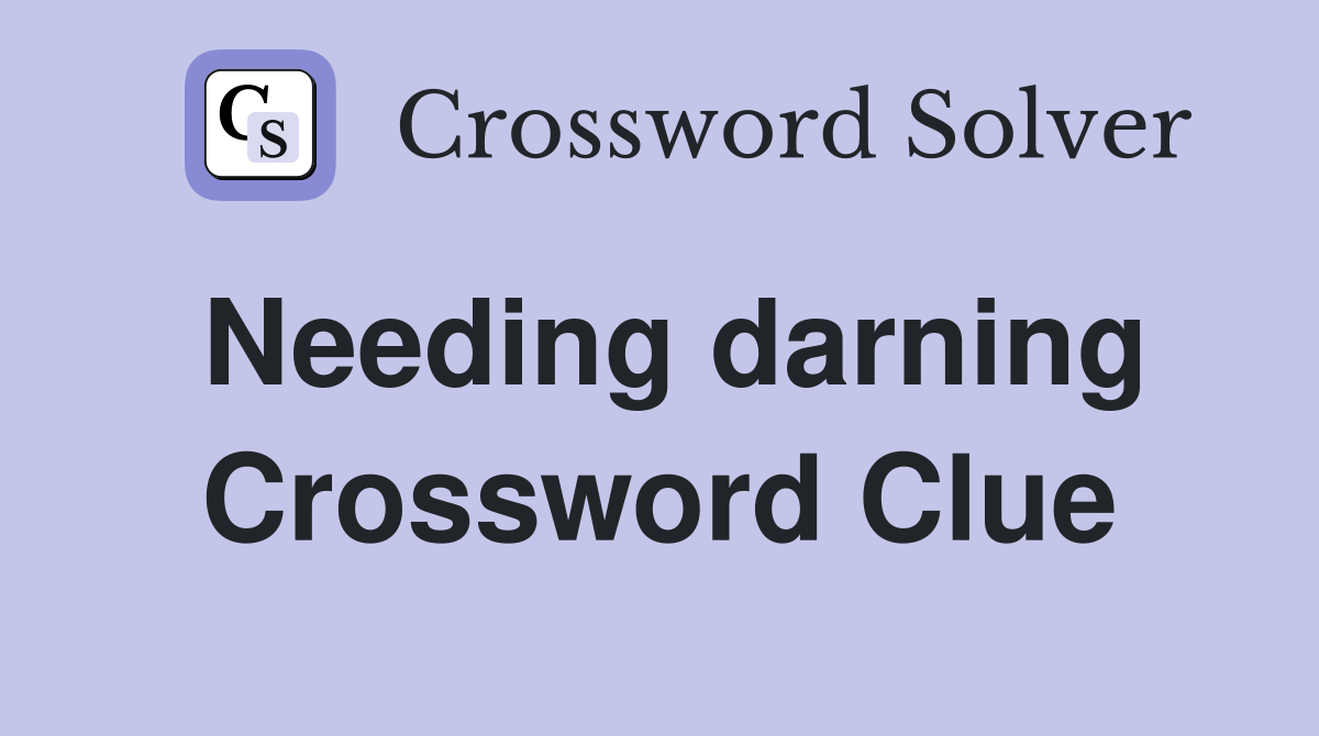 Needing darning Crossword Clue