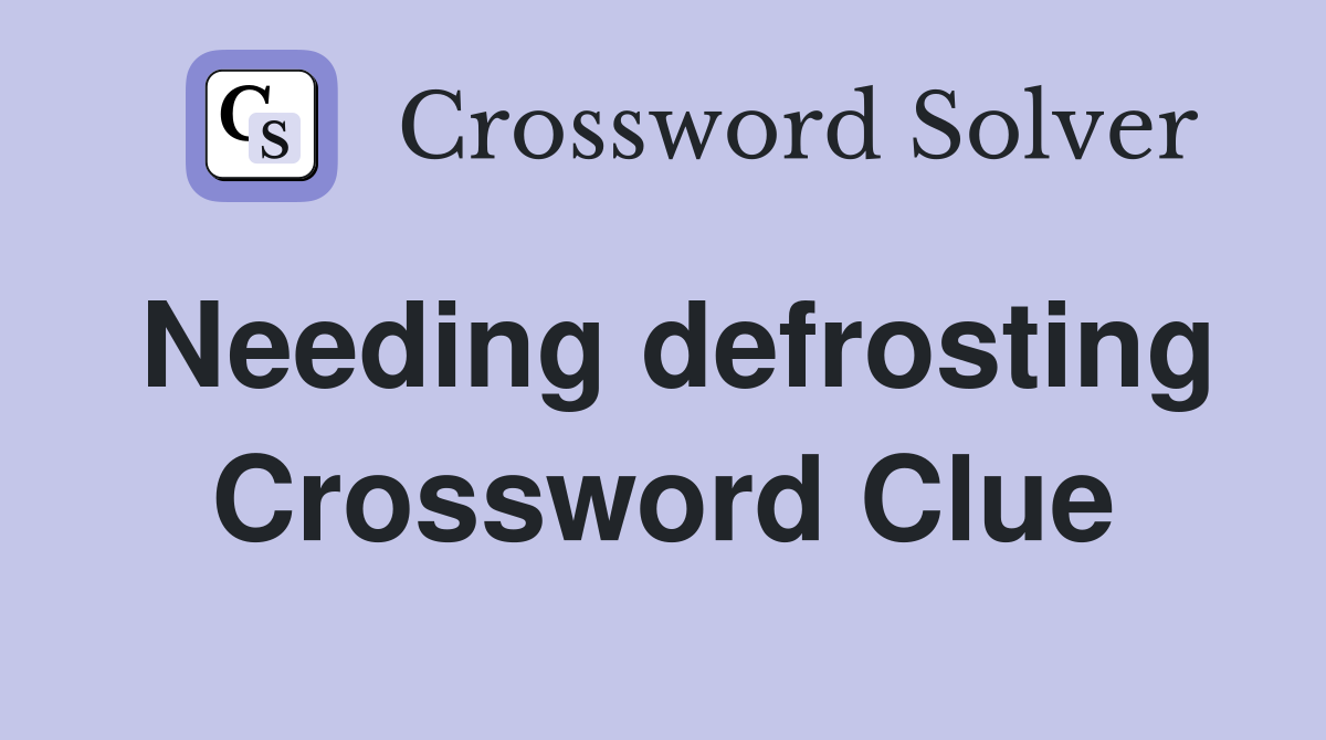 Needing defrosting Crossword Clue