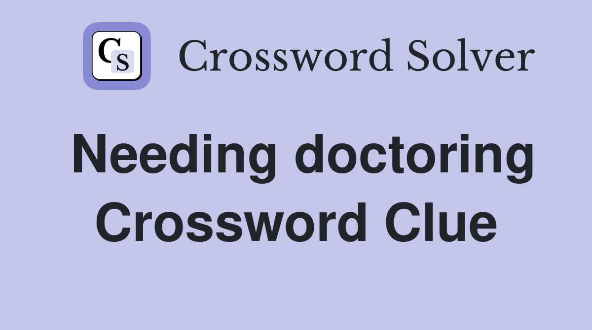 Needing doctoring Crossword Clue