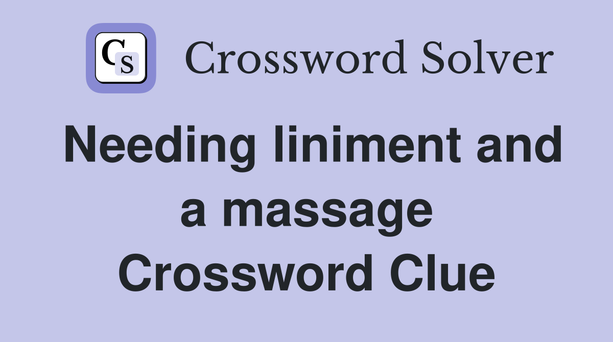 Needing liniment and a massage Crossword Clue