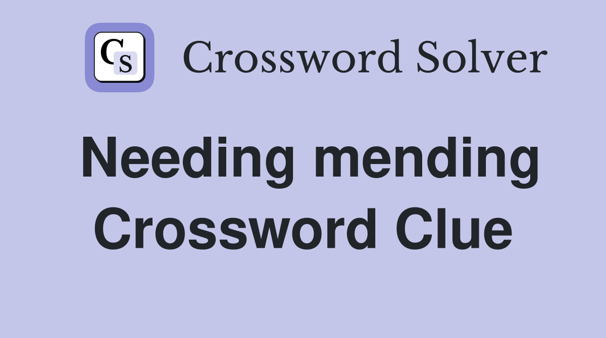 Needing mending Crossword Clue