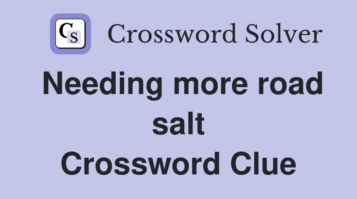 Needing more road salt Crossword Clue