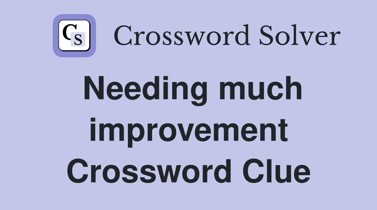 Needing much improvement Crossword Clue