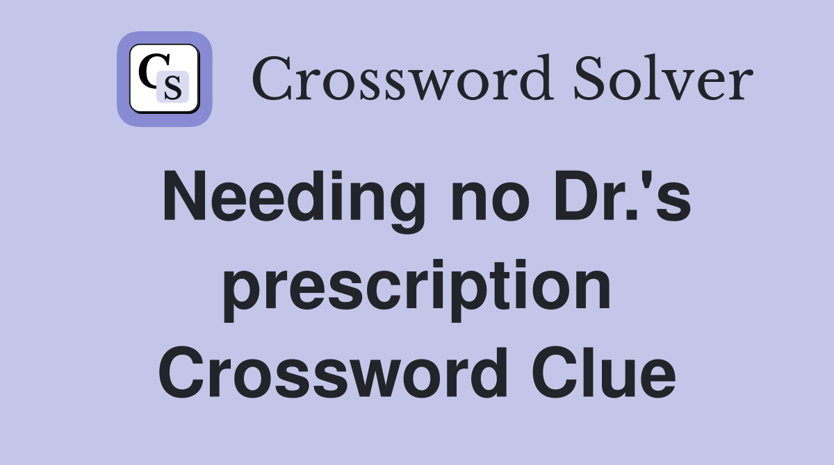 Needing no Dr.'s prescription Crossword Clue