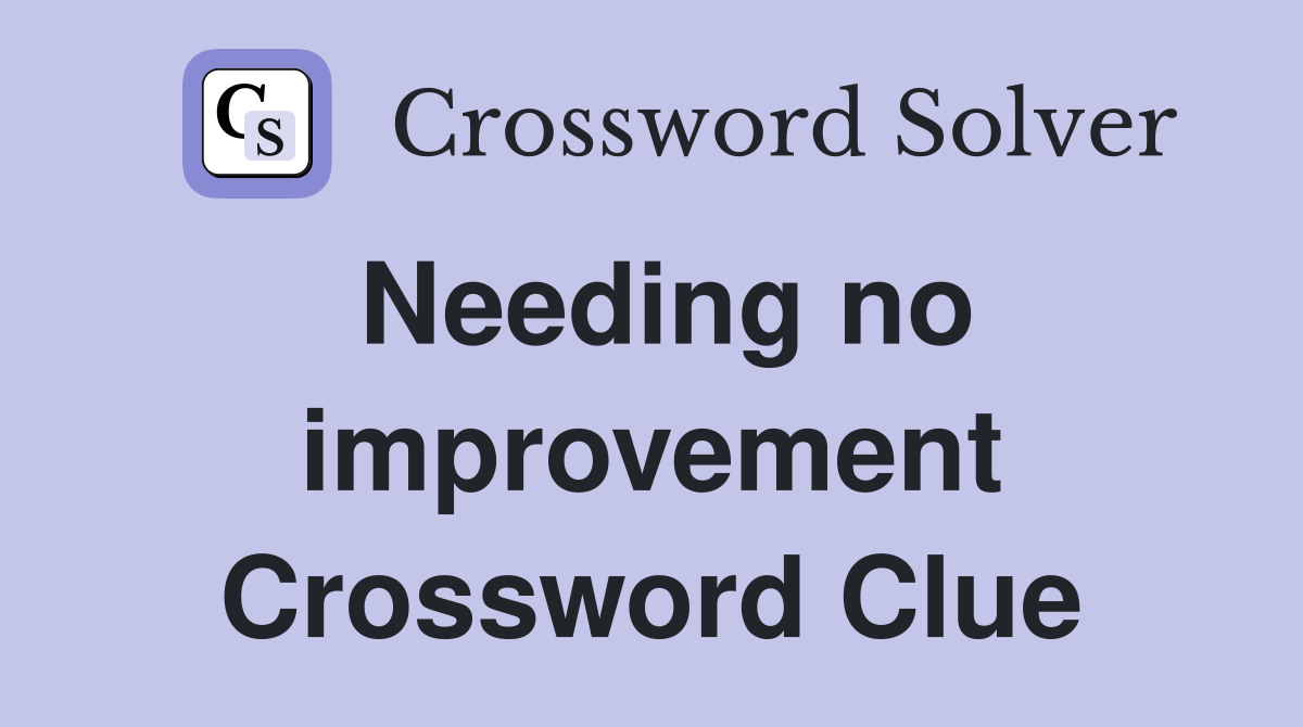 Needing no improvement Crossword Clue