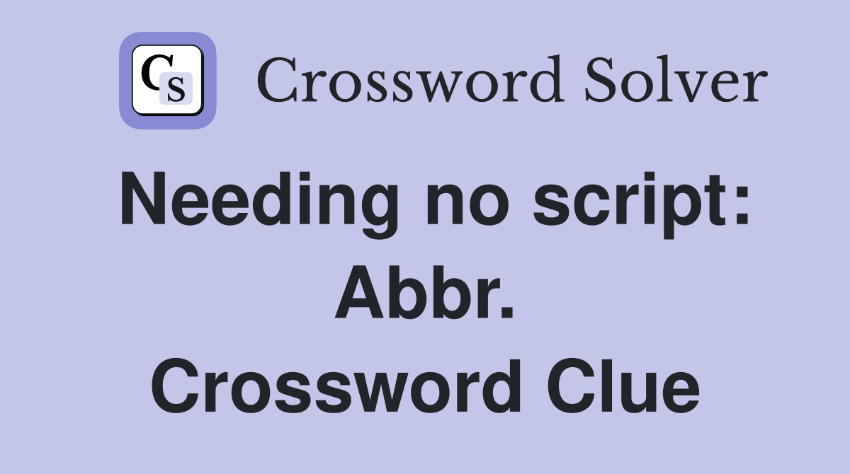 Needing no script: Abbr. Crossword Clue