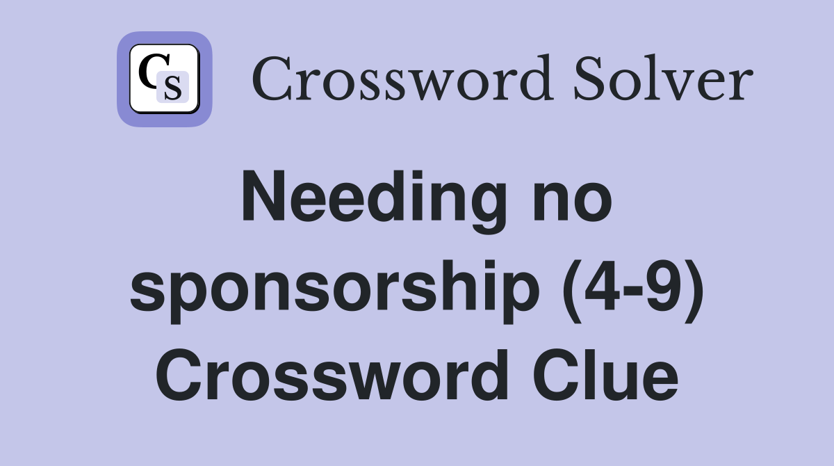 Needing no sponsorship (4-9) Crossword Clue