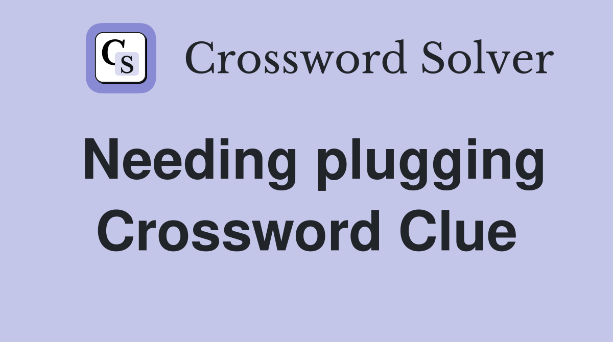 Needing plugging Crossword Clue