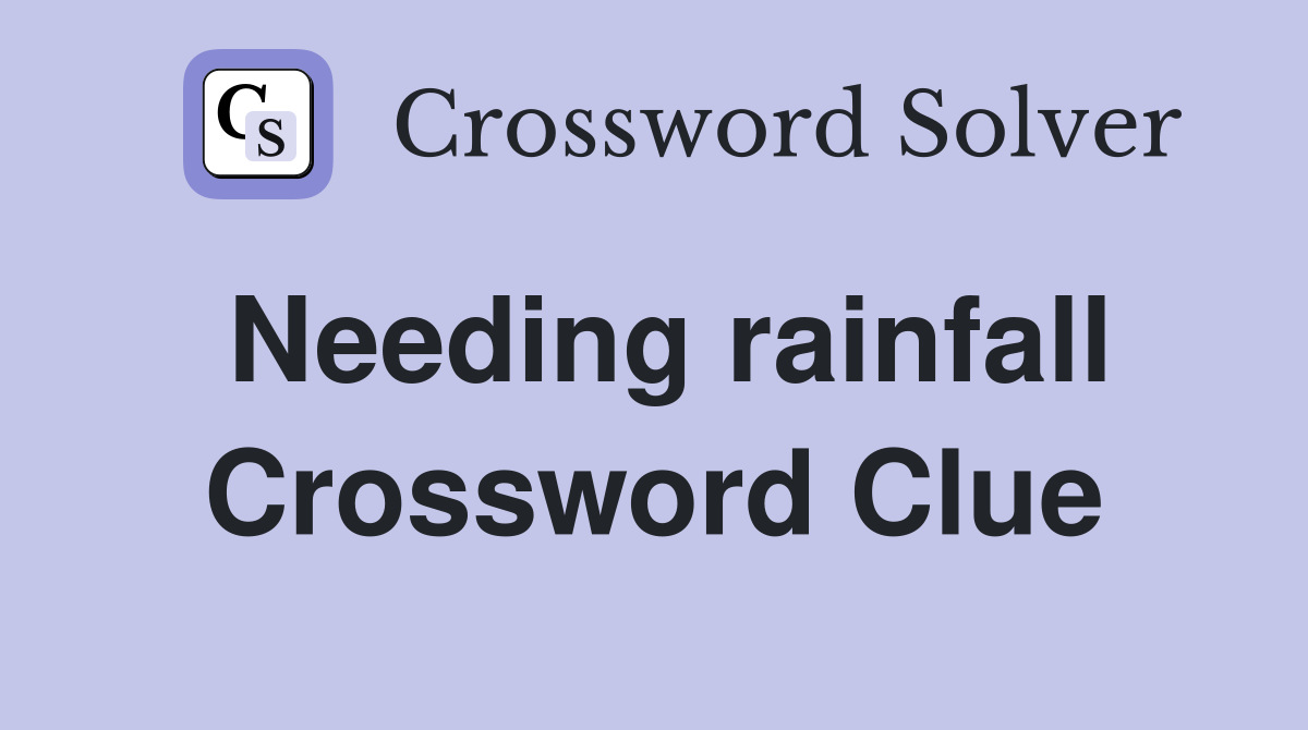 Needing rainfall Crossword Clue