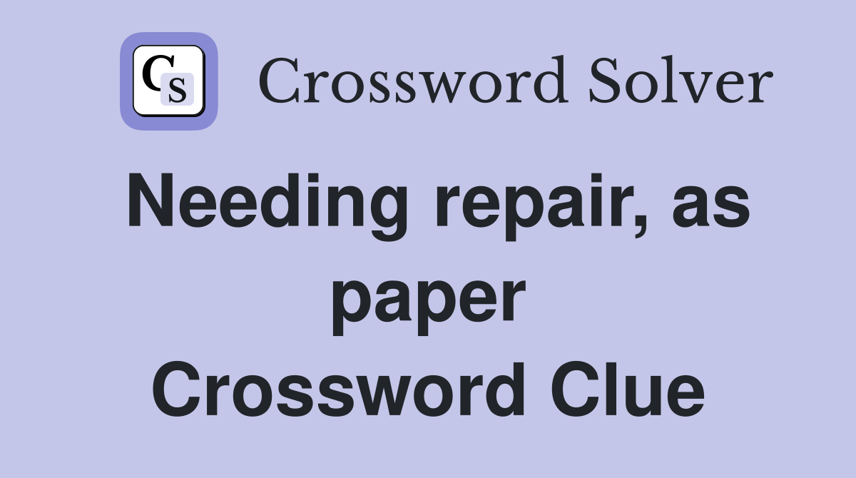 Needing repair, as paper Crossword Clue