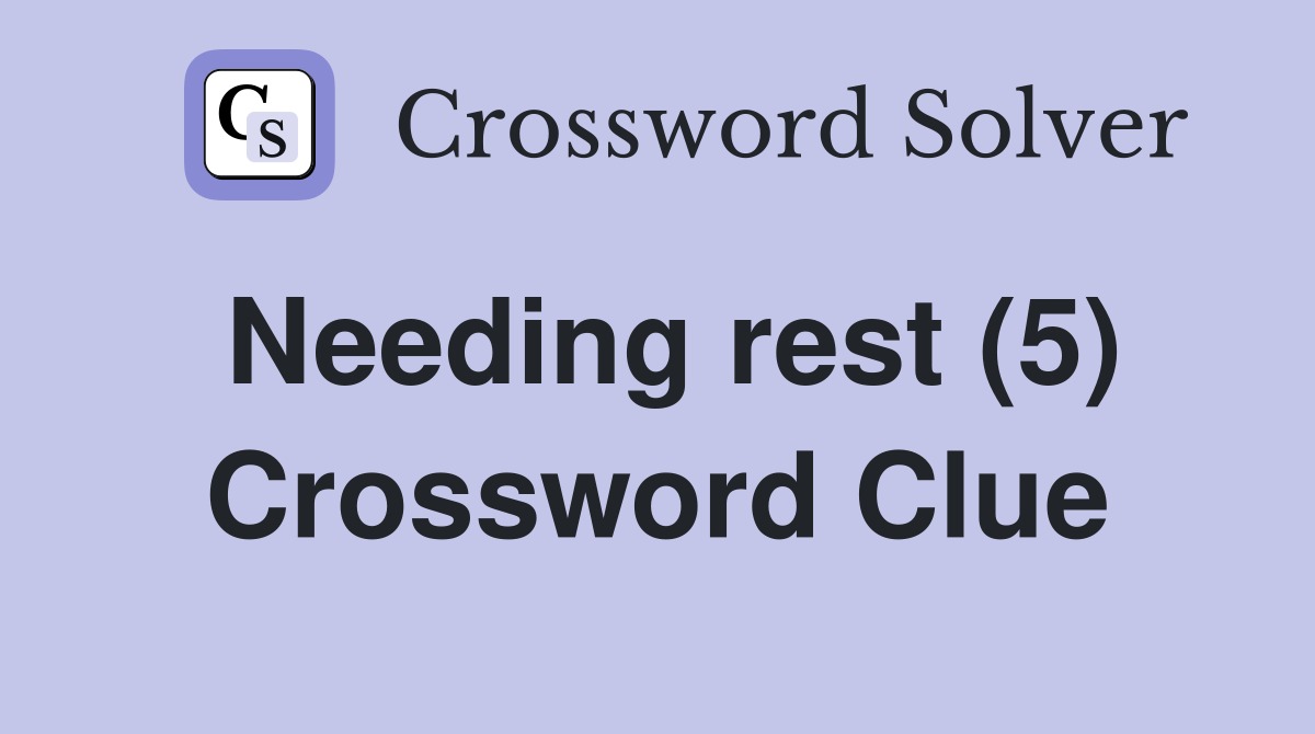 Needing rest (5) Crossword Clue