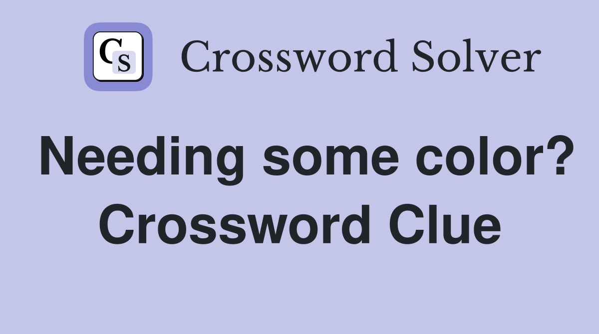 Needing some color? Crossword Clue