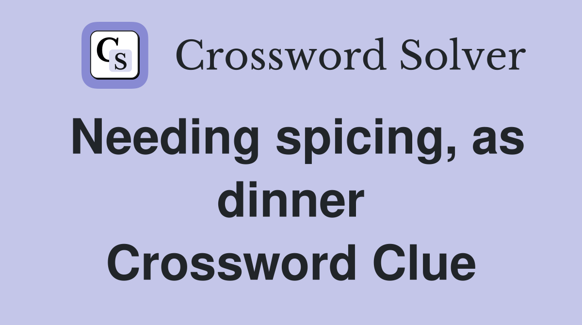 Needing spicing, as dinner Crossword Clue