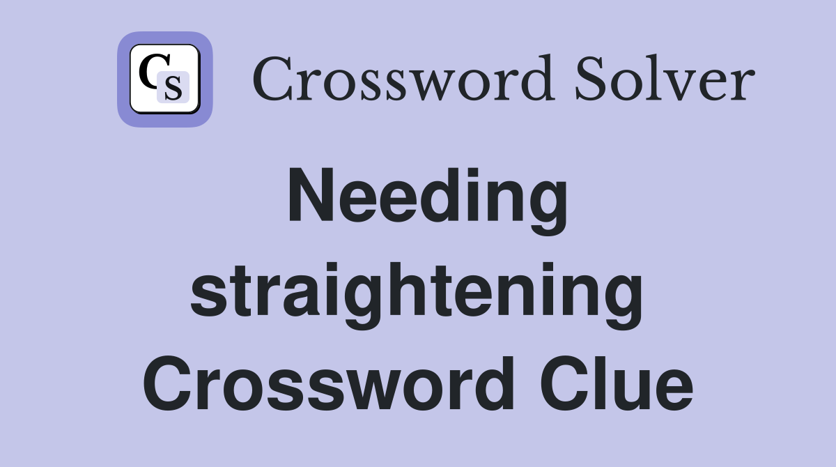Needing straightening Crossword Clue