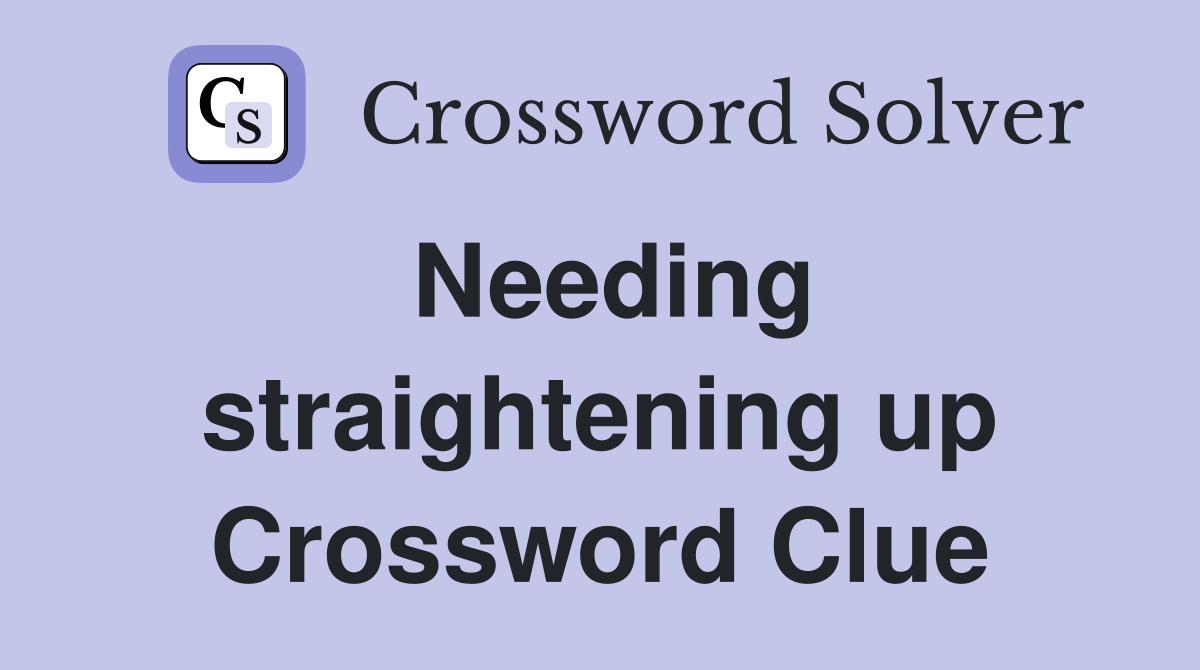 Needing straightening up Crossword Clue