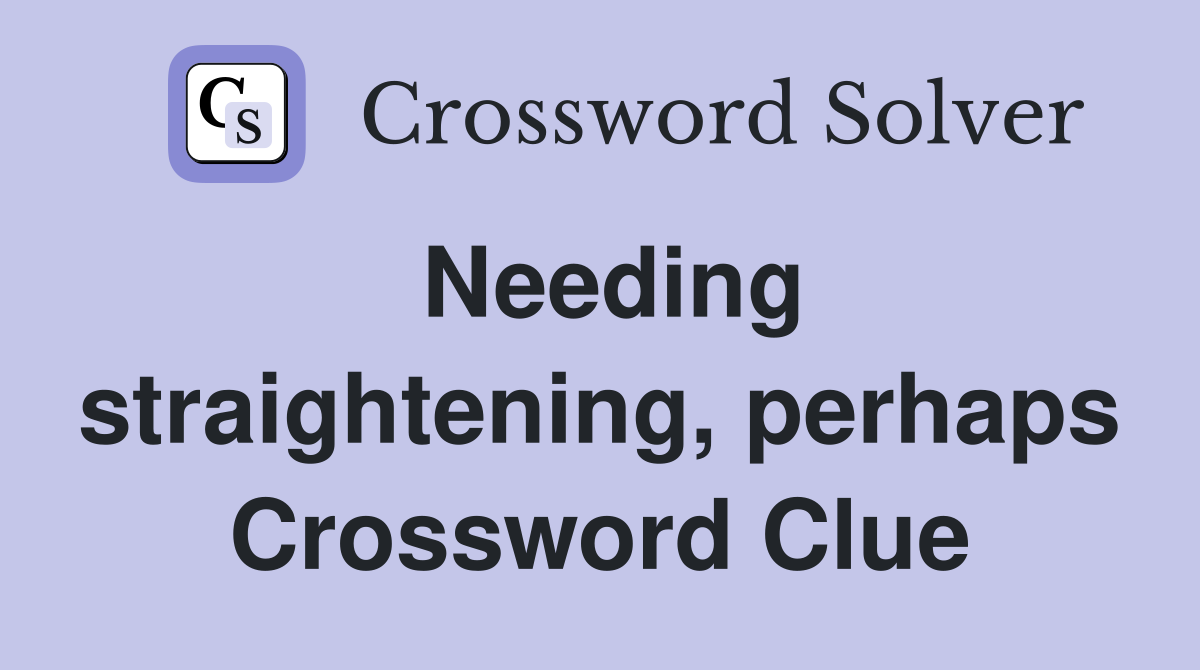 Needing straightening, perhaps Crossword Clue