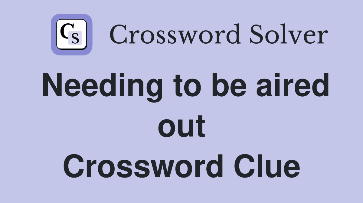 Needing to be aired out Crossword Clue