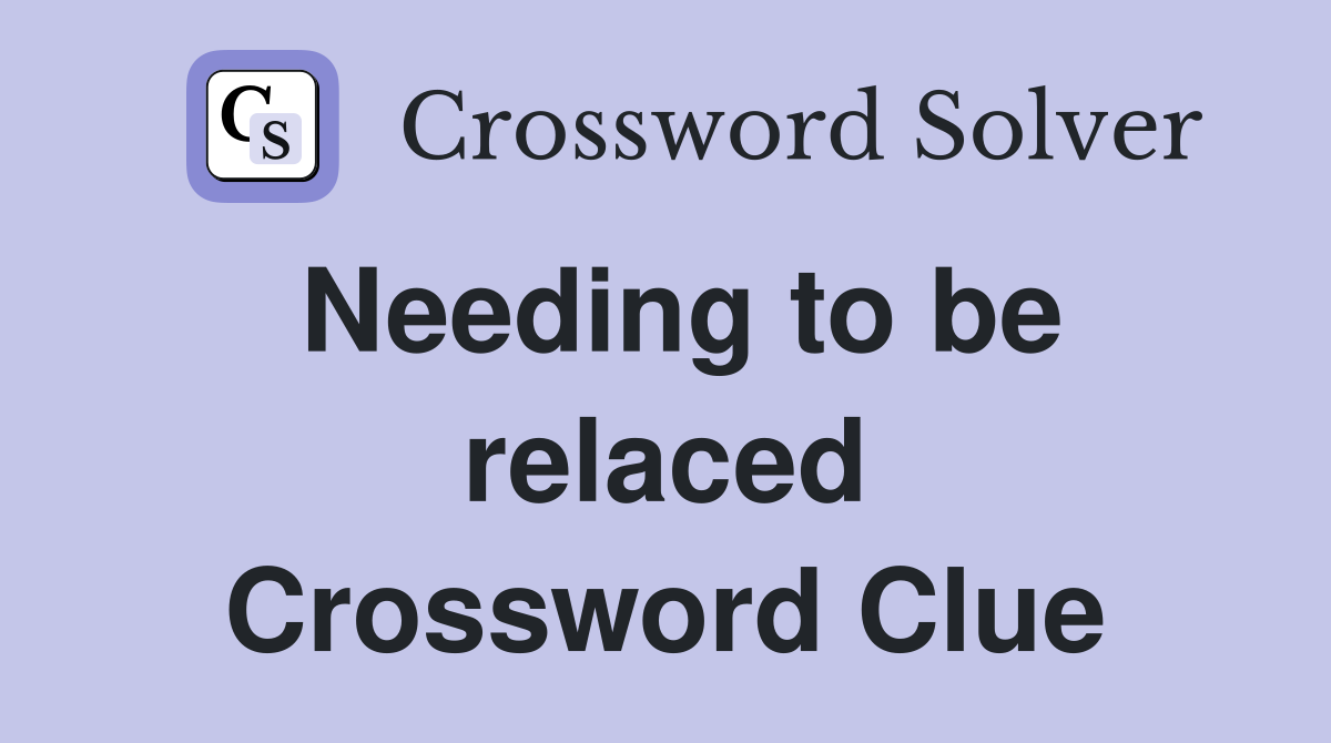 Needing to be relaced Crossword Clue