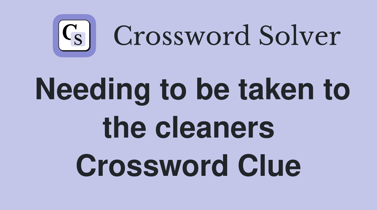 Needing to be taken to the cleaners Crossword Clue