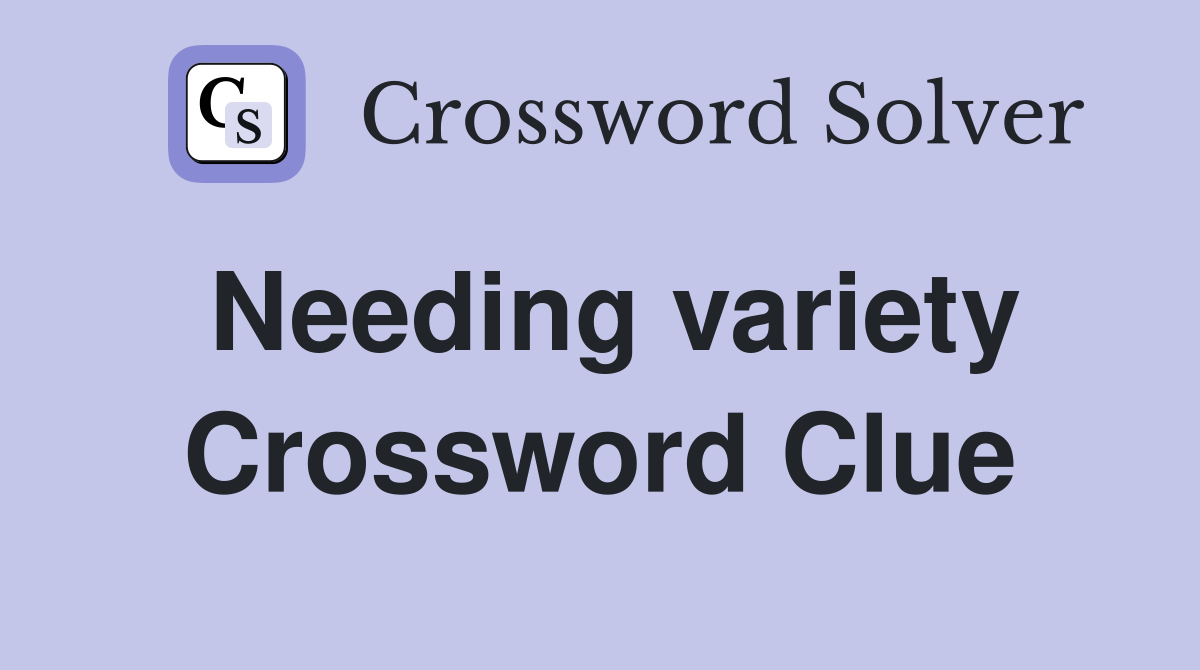Needing variety Crossword Clue