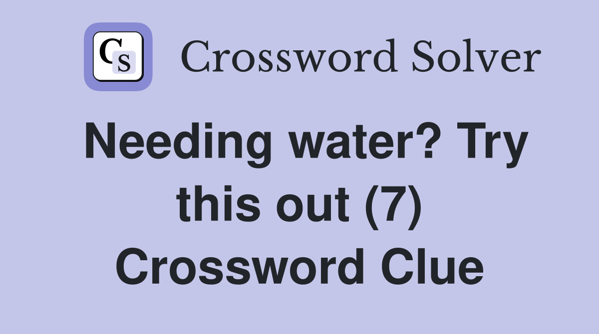 Needing water? Try this out (7) Crossword Clue