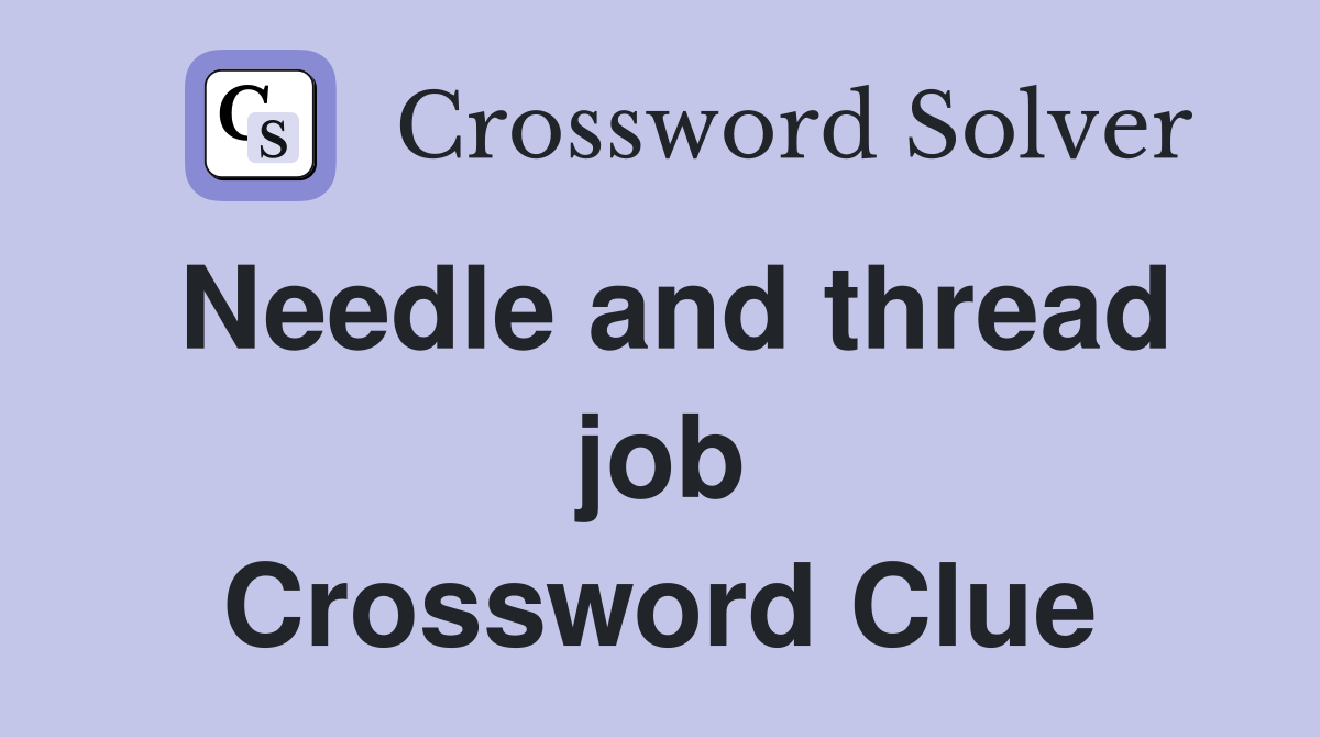 Needle and thread job Crossword Clue