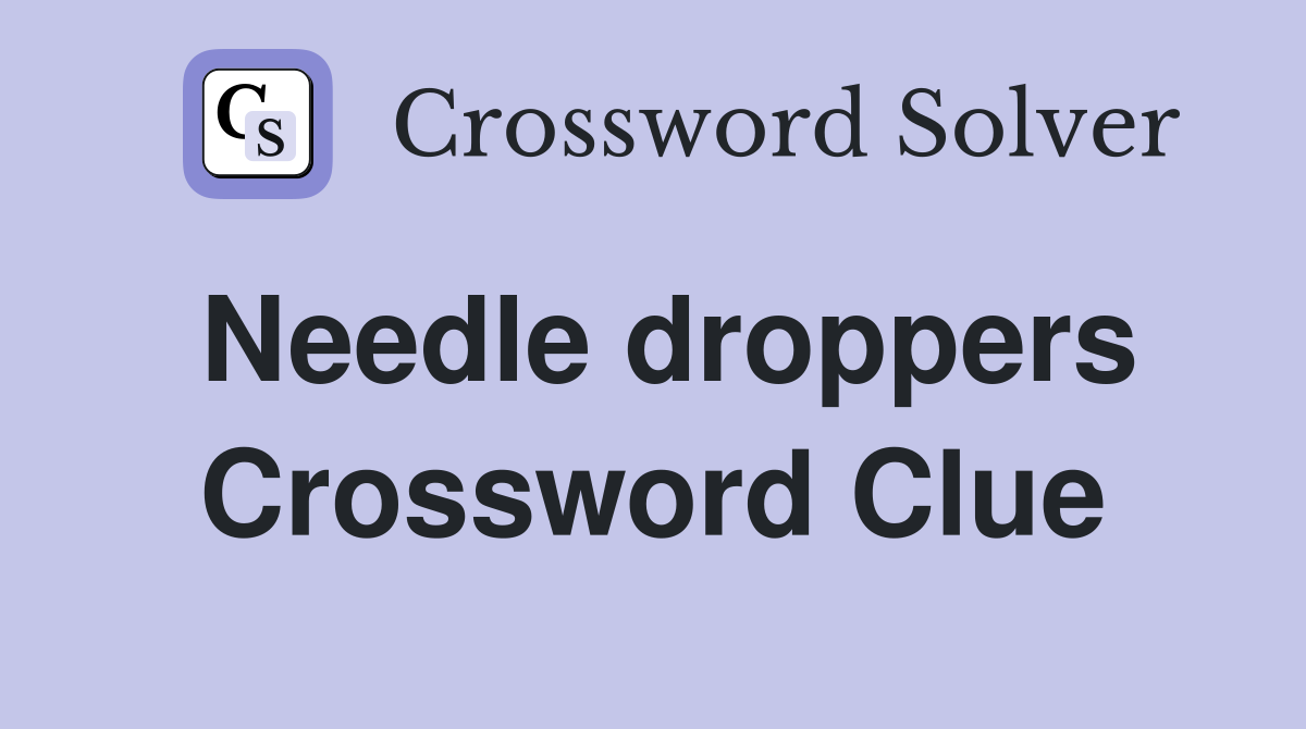 Needle droppers Crossword Clue