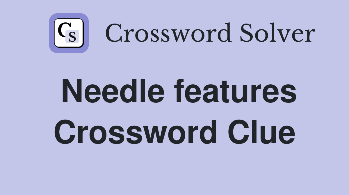 Needle features Crossword Clue