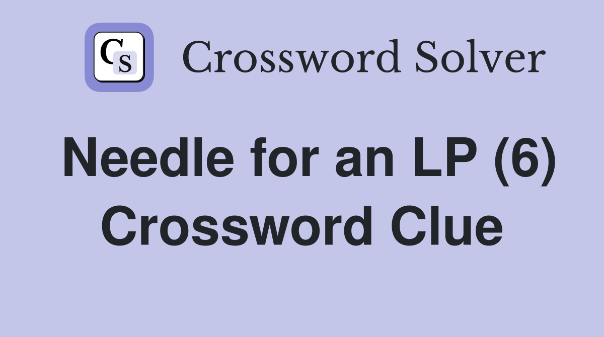 Needle for an LP (6) Crossword Clue