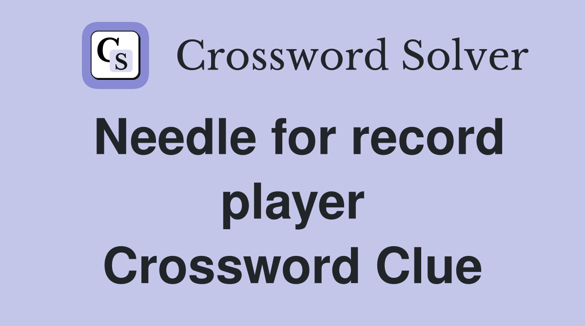 Needle for record player Crossword Clue