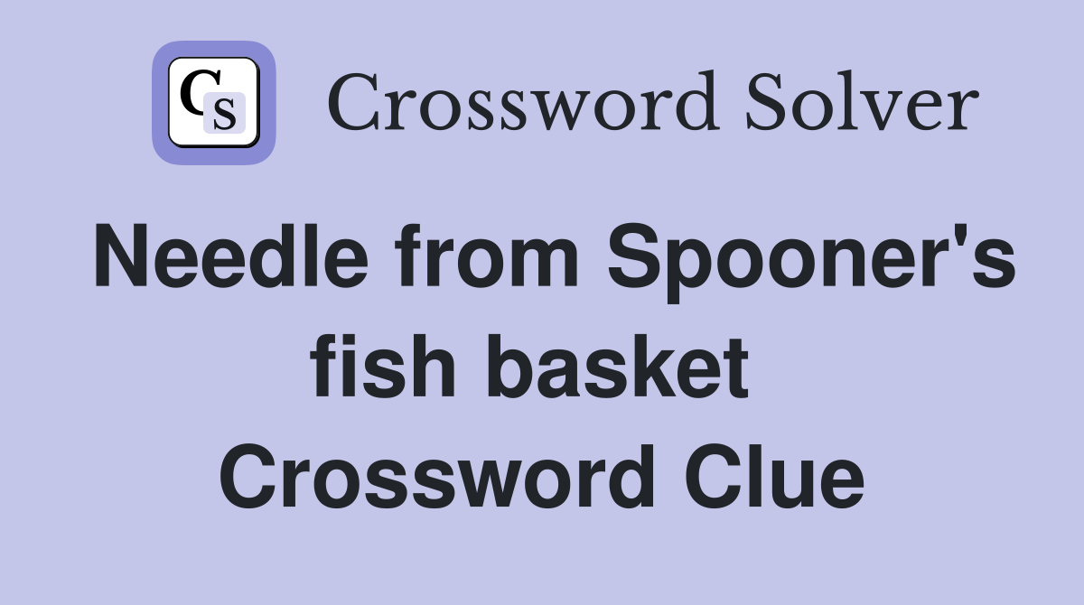 Needle from Spooner's fish basket  Crossword Clue