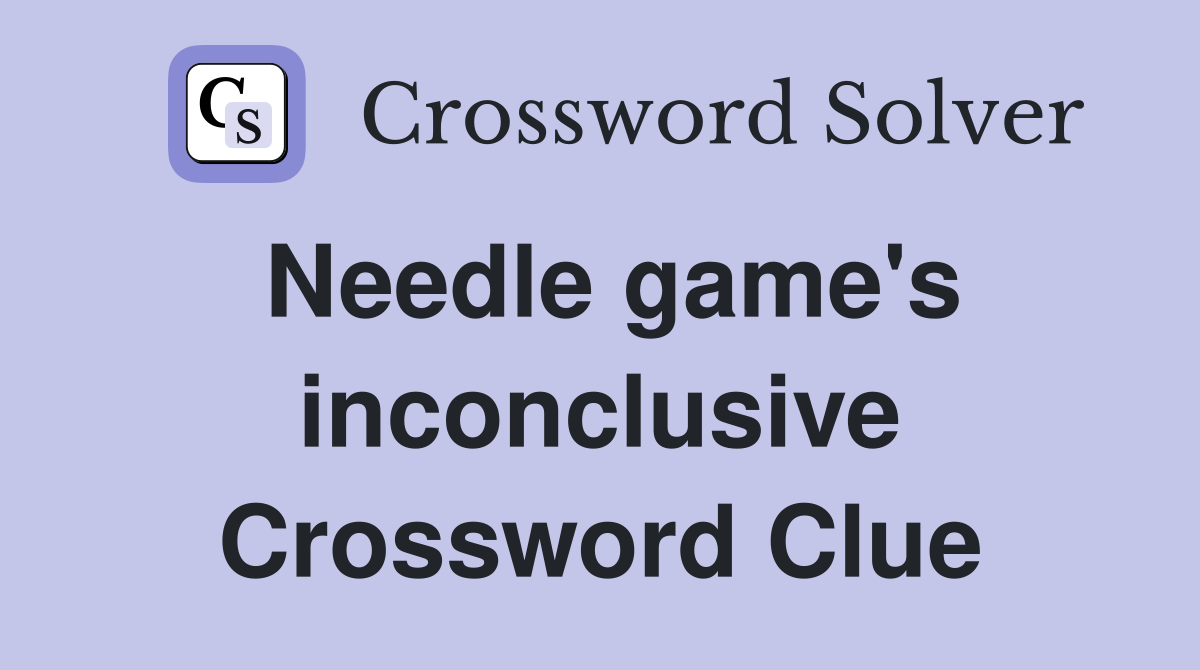 Needle game's inconclusive Crossword Clue