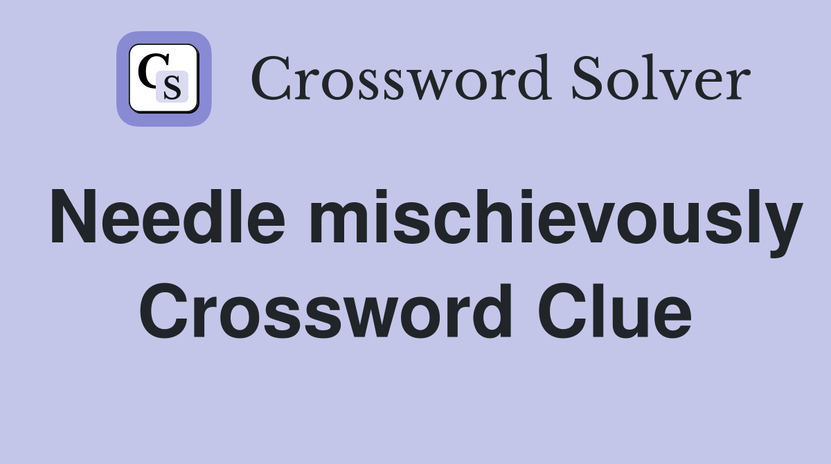 Needle mischievously Crossword Clue