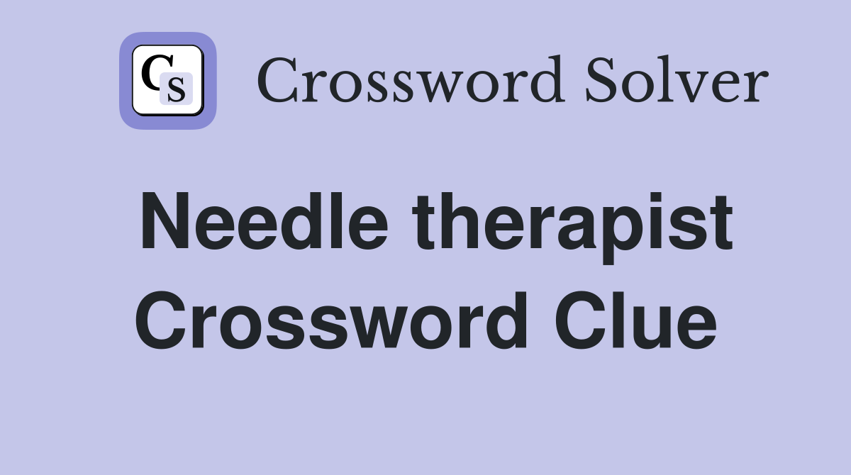 Needle therapist Crossword Clue